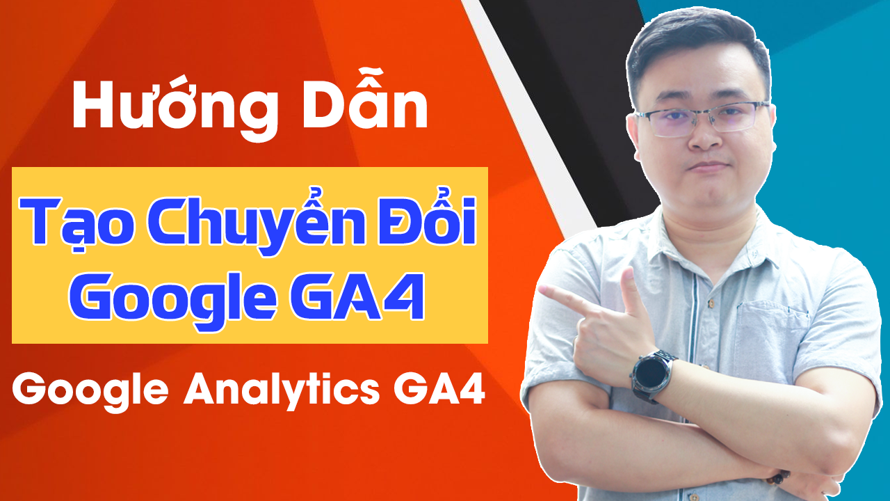 Hướng Dẫn Tạo Chuyển Đổi Trong Google Analytics 4 (GA4) Mới Nhất