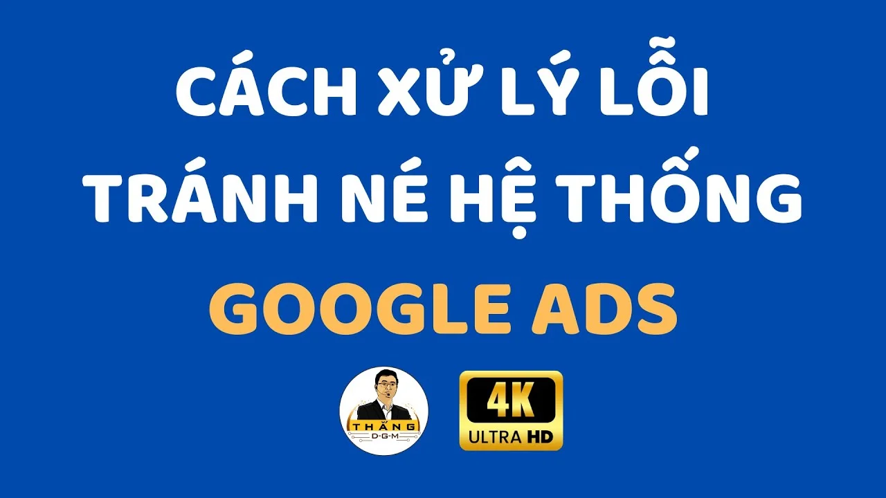 Cách Xử Lý Lỗi Tránh Né Hệ Thống Google Ads